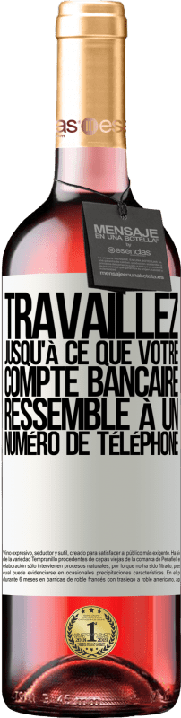 29,95 € Envoi gratuit | Vin rosé Édition ROSÉ Travaillez jusqu'à ce que votre compte bancaire ressemble à un numéro de téléphone Étiquette Blanche. Étiquette personnalisable Vin jeune Récolte 2024 Tempranillo