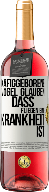 29,95 € Kostenloser Versand | Roséwein ROSÉ Ausgabe Käfiggeborene Vögel glauben, dass Fliegen eine Krankheit ist Weißes Etikett. Anpassbares Etikett Junger Wein Ernte 2024 Tempranillo