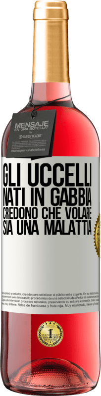 29,95 € Spedizione Gratuita | Vino rosato Edizione ROSÉ Gli uccelli nati in gabbia credono che volare sia una malattia Etichetta Bianca. Etichetta personalizzabile Vino giovane Raccogliere 2024 Tempranillo