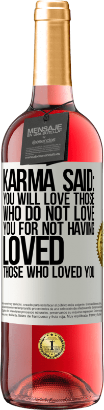 29,95 € Free Shipping | Rosé Wine ROSÉ Edition Karma said: you will love those who do not love you for not having loved those who loved you White Label. Customizable label Young wine Harvest 2024 Tempranillo