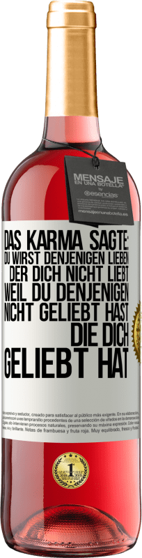 29,95 € Kostenloser Versand | Roséwein ROSÉ Ausgabe Das Karma sagte: Du wirst denjenigen lieben, der dich nicht liebt, weil du denjenigen nicht geliebt hast, die dich geliebt hat Weißes Etikett. Anpassbares Etikett Junger Wein Ernte 2024 Tempranillo