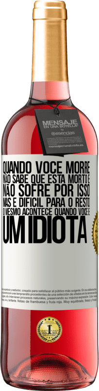 29,95 € Envio grátis | Vinho rosé Edição ROSÉ Quando você morre, não sabe que está morto e não sofre por isso, mas é difícil para o resto. O mesmo acontece quando você é Etiqueta Branca. Etiqueta personalizável Vinho jovem Colheita 2024 Tempranillo