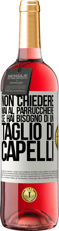 29,95 € Spedizione Gratuita | Vino rosato Edizione ROSÉ Non chiedere mai al parrucchiere se hai bisogno di un taglio di capelli Etichetta Bianca. Etichetta personalizzabile Vino giovane Raccogliere 2024 Tempranillo
