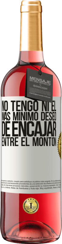 29,95 € Envío gratis | Vino Rosado Edición ROSÉ No tengo ni el más mínimo deseo de encajar entre el montón Etiqueta Blanca. Etiqueta personalizable Vino joven Cosecha 2024 Tempranillo