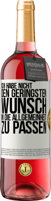 29,95 € Kostenloser Versand | Roséwein ROSÉ Ausgabe Ich habe nicht den geringsten Wunsch, in die Allgemeinheit zu passen Weißes Etikett. Anpassbares Etikett Junger Wein Ernte 2024 Tempranillo