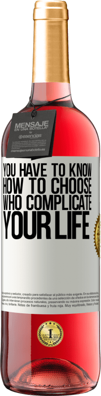 29,95 € Free Shipping | Rosé Wine ROSÉ Edition You have to know how to choose who complicate your life White Label. Customizable label Young wine Harvest 2025 Tempranillo