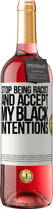 29,95 € Free Shipping | Rosé Wine ROSÉ Edition Stop being racist and accept my black intentions White Label. Customizable label Young wine Harvest 2024 Tempranillo