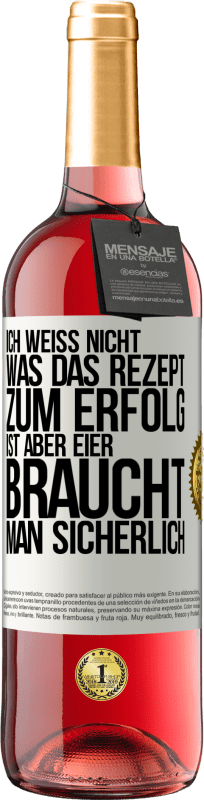 29,95 € Kostenloser Versand | Roséwein ROSÉ Ausgabe Ich weiß nicht, was das Rezept zum Erfolg ist. Aber Eier braucht man sicherlich Weißes Etikett. Anpassbares Etikett Junger Wein Ernte 2024 Tempranillo