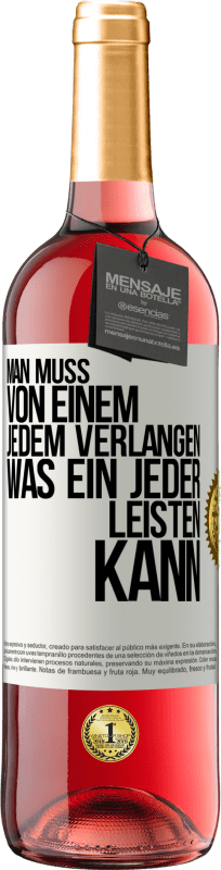 29,95 € Kostenloser Versand | Roséwein ROSÉ Ausgabe Man muss von einem jedem verlangen, was ein jeder leisten kann Weißes Etikett. Anpassbares Etikett Junger Wein Ernte 2024 Tempranillo