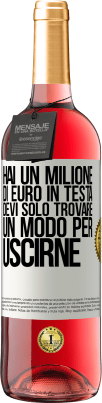 29,95 € Spedizione Gratuita | Vino rosato Edizione ROSÉ Hai un milione di euro in testa. Devi solo trovare un modo per uscirne Etichetta Bianca. Etichetta personalizzabile Vino giovane Raccogliere 2024 Tempranillo