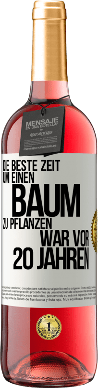 29,95 € Kostenloser Versand | Roséwein ROSÉ Ausgabe Die beste Zeit, um einen Baum zu pflanzen, war vor 20 Jahren Weißes Etikett. Anpassbares Etikett Junger Wein Ernte 2024 Tempranillo