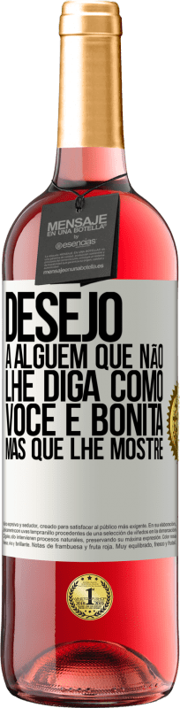 29,95 € Envio grátis | Vinho rosé Edição ROSÉ Desejo a alguém que não lhe diga como você é bonita, mas que lhe mostre Etiqueta Branca. Etiqueta personalizável Vinho jovem Colheita 2024 Tempranillo