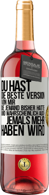 29,95 € Kostenloser Versand | Roséwein ROSÉ Ausgabe Du hast die beste Version von mir, die jemand bisher hatte und wahrscheinlich auch jemals mehr haben wird Weißes Etikett. Anpassbares Etikett Junger Wein Ernte 2023 Tempranillo