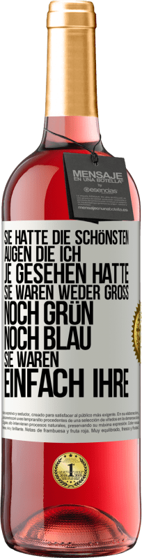 29,95 € Kostenloser Versand | Roséwein ROSÉ Ausgabe Sie hatte die schönsten Augen, die ich je gesehen hatte. Sie waren weder groß noch grün noch blau. Sie waren einfach ihre Weißes Etikett. Anpassbares Etikett Junger Wein Ernte 2024 Tempranillo