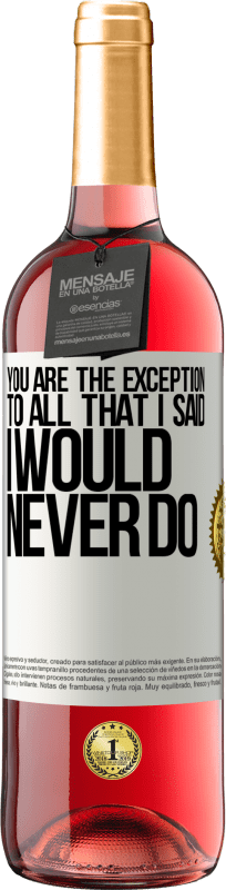 29,95 € Free Shipping | Rosé Wine ROSÉ Edition You are the exception to all that I said I would never do White Label. Customizable label Young wine Harvest 2025 Tempranillo