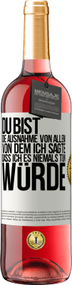 29,95 € Kostenloser Versand | Roséwein ROSÉ Ausgabe Du bist die Ausnahme von allem, von dem ich sagte, dass ich es niemals tun würde Weißes Etikett. Anpassbares Etikett Junger Wein Ernte 2024 Tempranillo