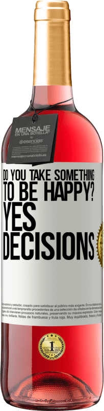 29,95 € Free Shipping | Rosé Wine ROSÉ Edition do you take something to be happy? Yes, decisions White Label. Customizable label Young wine Harvest 2023 Tempranillo