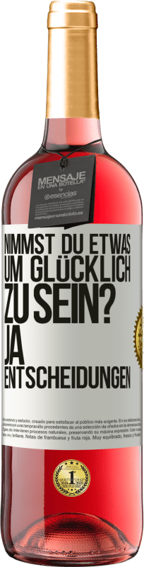 29,95 € Kostenloser Versand | Roséwein ROSÉ Ausgabe nimmst du etwas, um glücklich zu sein? Ja, Entscheidungen Weißes Etikett. Anpassbares Etikett Junger Wein Ernte 2024 Tempranillo