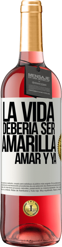 29,95 € Envío gratis | Vino Rosado Edición ROSÉ La vida debería ser amarilla. Amar y ya Etiqueta Blanca. Etiqueta personalizable Vino joven Cosecha 2024 Tempranillo