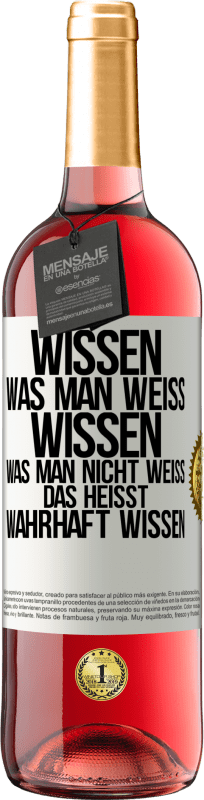 29,95 € Kostenloser Versand | Roséwein ROSÉ Ausgabe Wissen, was man weiß, wissen, was man nicht weiß, das heißt wahrhaft wissen. Weißes Etikett. Anpassbares Etikett Junger Wein Ernte 2024 Tempranillo