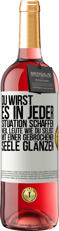 29,95 € Kostenloser Versand | Roséwein ROSÉ Ausgabe Du wirst es in jeder Situation schaffen, weil Leute wie du selbst mit einer gebrochenen Seele glänzen Weißes Etikett. Anpassbares Etikett Junger Wein Ernte 2024 Tempranillo