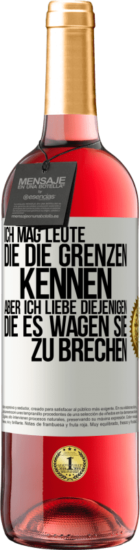 29,95 € Kostenloser Versand | Roséwein ROSÉ Ausgabe Ich mag Leute, die die Grenzen kennen, aber ich liebe diejenigen, die es wagen, sie zu brechen Weißes Etikett. Anpassbares Etikett Junger Wein Ernte 2024 Tempranillo