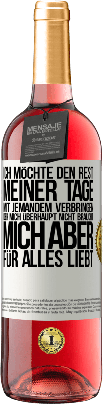 29,95 € Kostenloser Versand | Roséwein ROSÉ Ausgabe Ich möchte den Rest meiner Tage mit jemandem verbringen, der mich überhaupt nicht braucht, mich aber für alles liebt Weißes Etikett. Anpassbares Etikett Junger Wein Ernte 2024 Tempranillo