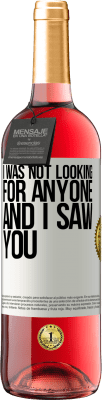 29,95 € Free Shipping | Rosé Wine ROSÉ Edition I was not looking for anyone and I saw you White Label. Customizable label Young wine Harvest 2025 Tempranillo
