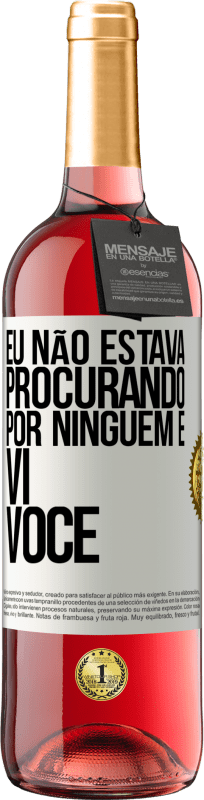 29,95 € Envio grátis | Vinho rosé Edição ROSÉ Eu não estava procurando por ninguém e vi você Etiqueta Branca. Etiqueta personalizável Vinho jovem Colheita 2024 Tempranillo