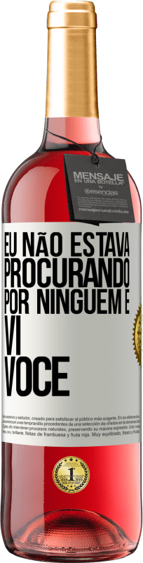 29,95 € Envio grátis | Vinho rosé Edição ROSÉ Eu não estava procurando por ninguém e vi você Etiqueta Branca. Etiqueta personalizável Vinho jovem Colheita 2025 Tempranillo