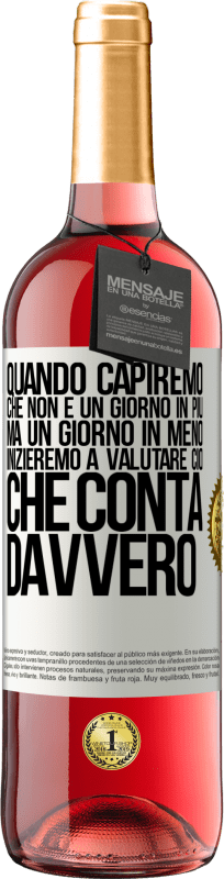 29,95 € Spedizione Gratuita | Vino rosato Edizione ROSÉ Quando capiremo che non è un giorno in più, ma un giorno in meno, inizieremo a valutare ciò che conta davvero Etichetta Bianca. Etichetta personalizzabile Vino giovane Raccogliere 2024 Tempranillo