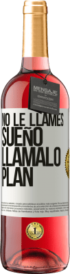 29,95 € Envío gratis | Vino Rosado Edición ROSÉ No le llames sueño, llámalo plan Etiqueta Blanca. Etiqueta personalizable Vino joven Cosecha 2024 Tempranillo