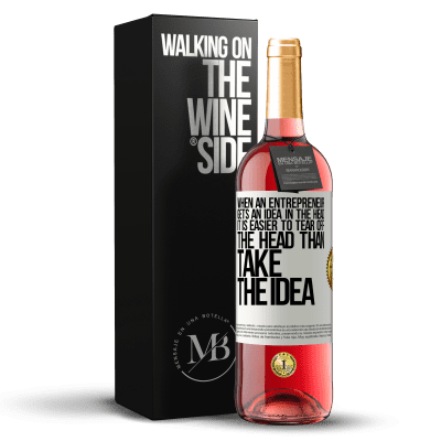 «When an entrepreneur gets an idea in the head, it is easier to tear off the head than take the idea» ROSÉ Edition