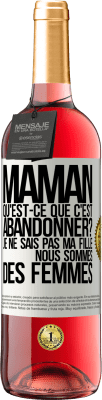 29,95 € Envoi gratuit | Vin rosé Édition ROSÉ Maman qu'est-ce que c'est abandonner? Je ne sais pas ma fille nous sommes des femmes Étiquette Blanche. Étiquette personnalisable Vin jeune Récolte 2023 Tempranillo