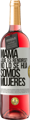 29,95 € Envío gratis | Vino Rosado Edición ROSÉ Mamá, ¿Qué es rendirse? No lo sé hija, somos mujeres Etiqueta Blanca. Etiqueta personalizable Vino joven Cosecha 2023 Tempranillo