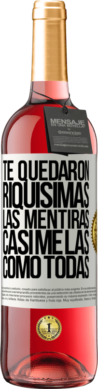 29,95 € Envío gratis | Vino Rosado Edición ROSÉ Te quedaron riquísimas las mentiras. Casi me las como todas Etiqueta Blanca. Etiqueta personalizable Vino joven Cosecha 2024 Tempranillo