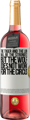 29,95 € Free Shipping | Rosé Wine ROSÉ Edition The tiger and the lion will be the strongest, but the wolf does not work for the circus White Label. Customizable label Young wine Harvest 2025 Tempranillo