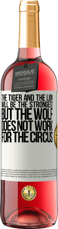29,95 € Free Shipping | Rosé Wine ROSÉ Edition The tiger and the lion will be the strongest, but the wolf does not work for the circus White Label. Customizable label Young wine Harvest 2023 Tempranillo