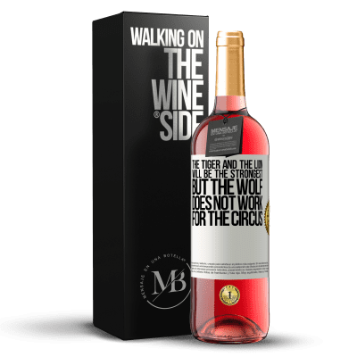 «The tiger and the lion will be the strongest, but the wolf does not work for the circus» ROSÉ Edition