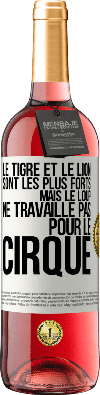 29,95 € Envoi gratuit | Vin rosé Édition ROSÉ Le tigre et le lion sont les plus forts mais le loup ne travaille pas pour le cirque Étiquette Blanche. Étiquette personnalisable Vin jeune Récolte 2024 Tempranillo