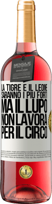 29,95 € Spedizione Gratuita | Vino rosato Edizione ROSÉ La tigre e il leone saranno i più forti, ma il lupo non lavora per il circo Etichetta Bianca. Etichetta personalizzabile Vino giovane Raccogliere 2025 Tempranillo