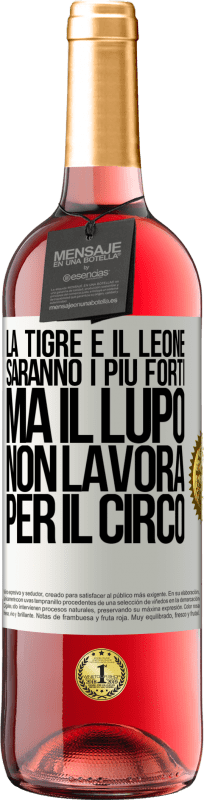 29,95 € Spedizione Gratuita | Vino rosato Edizione ROSÉ La tigre e il leone saranno i più forti, ma il lupo non lavora per il circo Etichetta Bianca. Etichetta personalizzabile Vino giovane Raccogliere 2024 Tempranillo