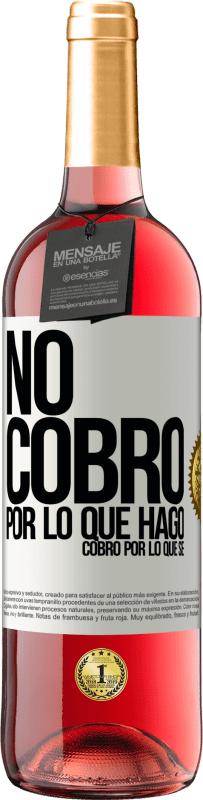 29,95 € Envío gratis | Vino Rosado Edición ROSÉ No cobro por lo que hago, cobro por lo que sé Etiqueta Blanca. Etiqueta personalizable Vino joven Cosecha 2024 Tempranillo