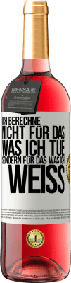 29,95 € Kostenloser Versand | Roséwein ROSÉ Ausgabe Ich berechne nicht, für das was ich tue sondern für das, was ich weiß Weißes Etikett. Anpassbares Etikett Junger Wein Ernte 2024 Tempranillo