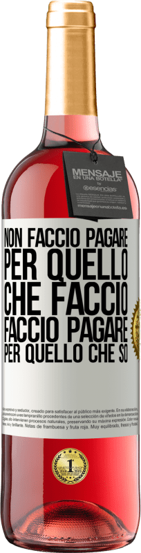 29,95 € Spedizione Gratuita | Vino rosato Edizione ROSÉ Non faccio pagare per quello che faccio, faccio pagare per quello che so Etichetta Bianca. Etichetta personalizzabile Vino giovane Raccogliere 2024 Tempranillo