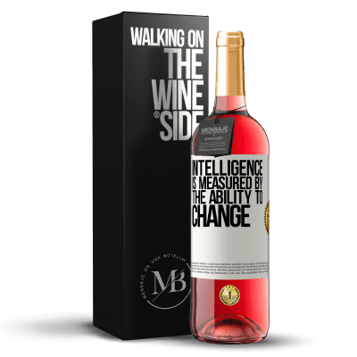 «Intelligence is measured by the ability to change» ROSÉ Edition