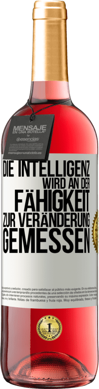 29,95 € Kostenloser Versand | Roséwein ROSÉ Ausgabe Die Intelligenz wird an der Fähigkeit zur Veränderung gemessen Weißes Etikett. Anpassbares Etikett Junger Wein Ernte 2024 Tempranillo