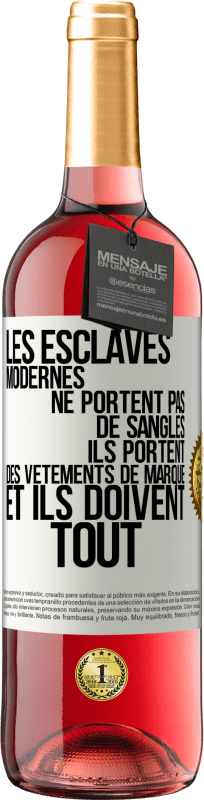 29,95 € Envoi gratuit | Vin rosé Édition ROSÉ Les esclaves modernes ne portent pas de sangles. Ils portent des vêtements de marque et ils doivent tout Étiquette Blanche. Étiquette personnalisable Vin jeune Récolte 2024 Tempranillo