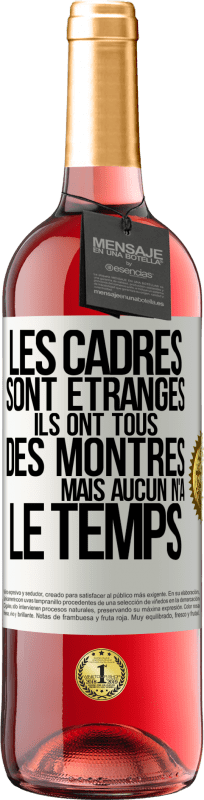 29,95 € Envoi gratuit | Vin rosé Édition ROSÉ Les cadres sont étranges. Ils ont tous des montres mais aucun n'a le temps Étiquette Blanche. Étiquette personnalisable Vin jeune Récolte 2024 Tempranillo