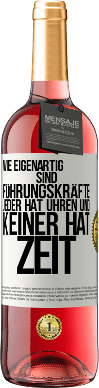 29,95 € Kostenloser Versand | Roséwein ROSÉ Ausgabe Wie eigenartig sind Führungskräfte. Jeder hat Uhren und keiner hat Zeit Weißes Etikett. Anpassbares Etikett Junger Wein Ernte 2024 Tempranillo